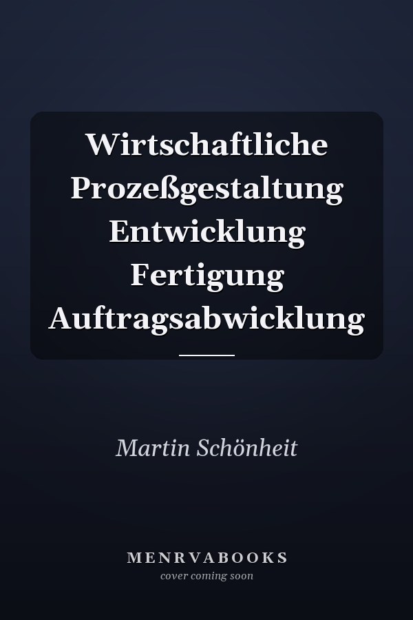 Wirtschaftliche Prozeßgestaltung Entwicklung Fertigung Auftragsabwicklung