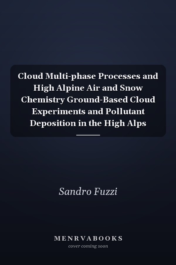 Cloud Multi-phase Processes and High Alpine Air and Snow Chemistry Ground-Based Cloud Experiments and Pollutant Deposition in the High Alps