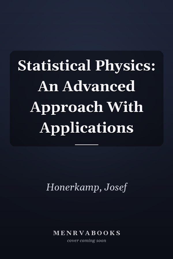 Statistical Physics: An Advanced Approach With Applications