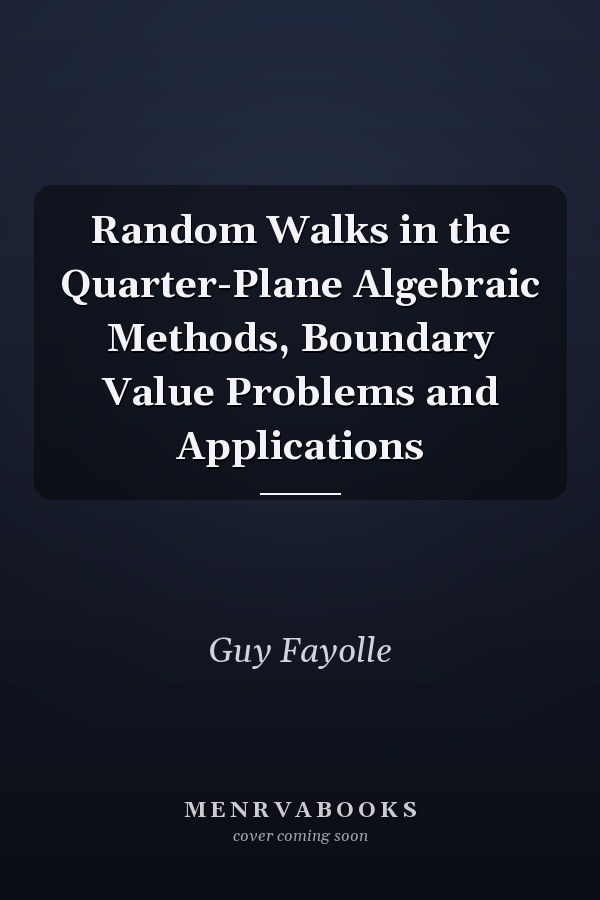 Random Walks in the Quarter-Plane Algebraic Methods, Boundary Value Problems and Applications