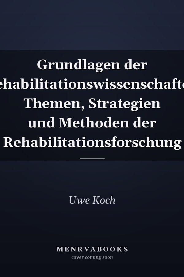 Grundlagen der Rehabilitationswissenschaften Themen, Strategien und Methoden der Rehabilitationsforschung