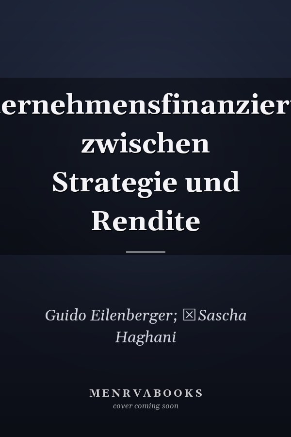 Unternehmensfinanzierung zwischen Strategie und Rendite