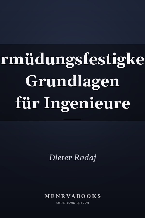 Ermüdungsfestigkeit Grundlagen für Ingenieure