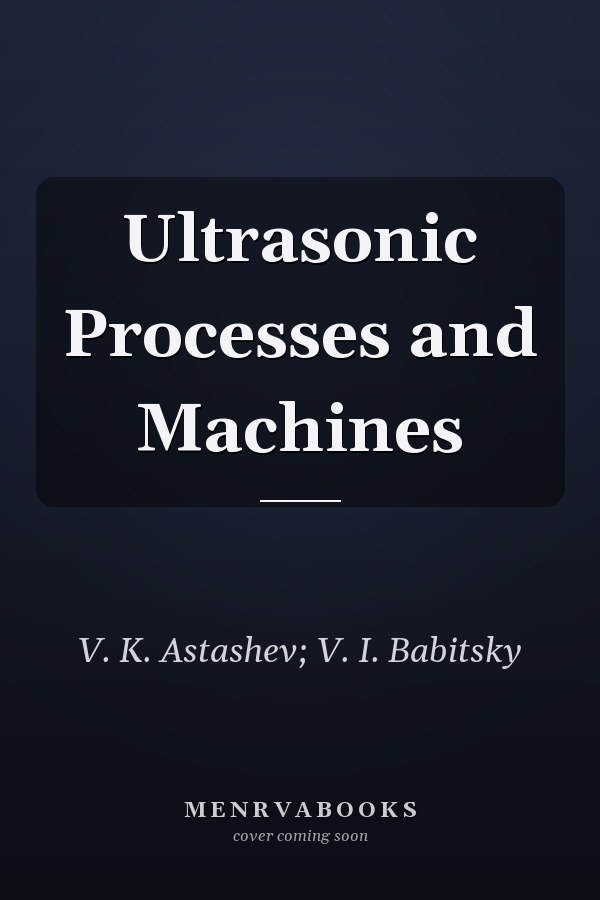 Ultrasonic Processes and Machines