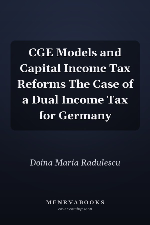 CGE Models and Capital Income Tax Reforms The Case of a Dual Income Tax for Germany