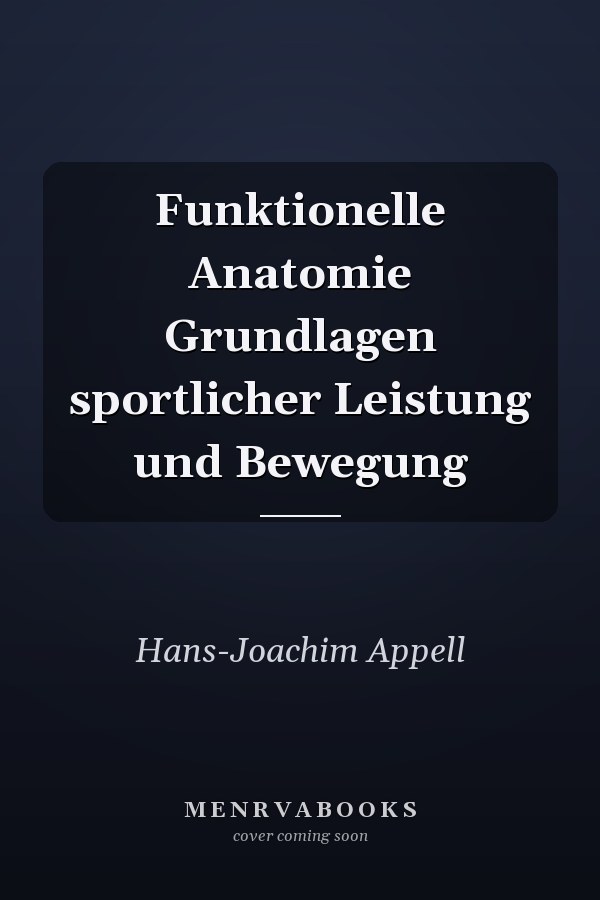 Funktionelle Anatomie Grundlagen sportlicher Leistung und Bewegung
