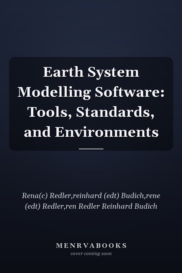 Earth System Modelling Software: Tools, Standards, and Environments