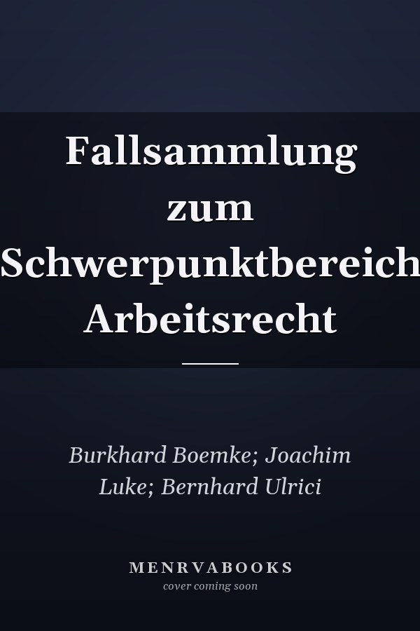 Fallsammlung zum Schwerpunktbereich Arbeitsrecht
