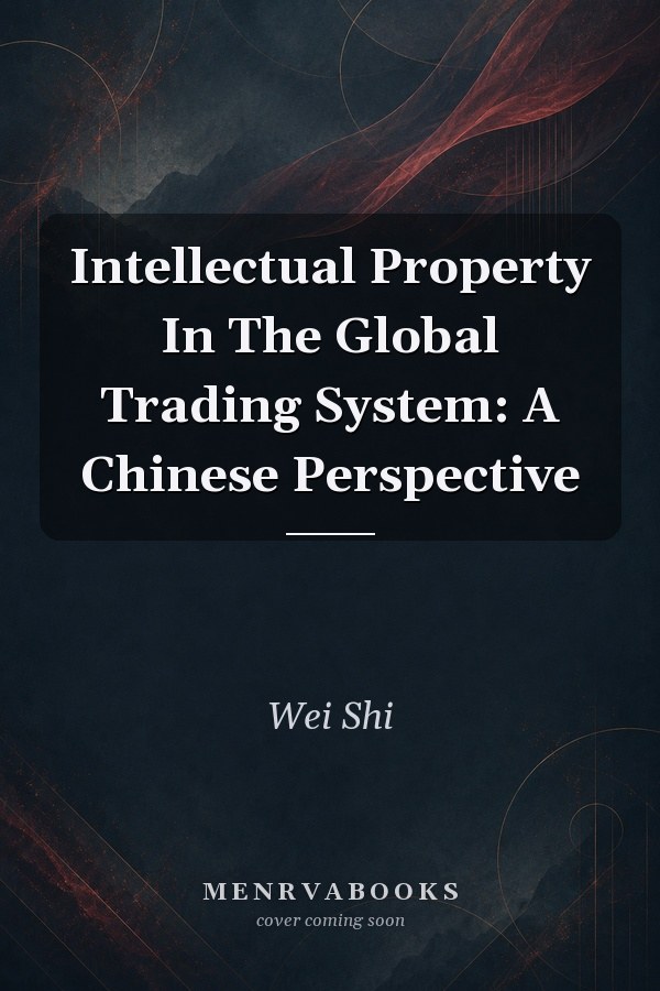 Intellectual Property In The Global Trading System: A Chinese Perspective