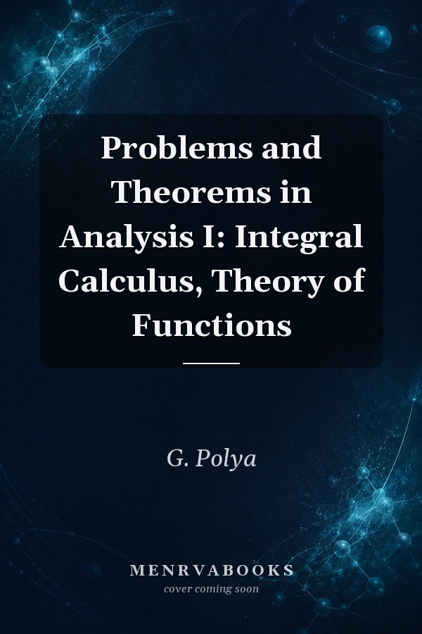 Problems and Theorems in Analysis I: Integral Calculus, Theory of Functions