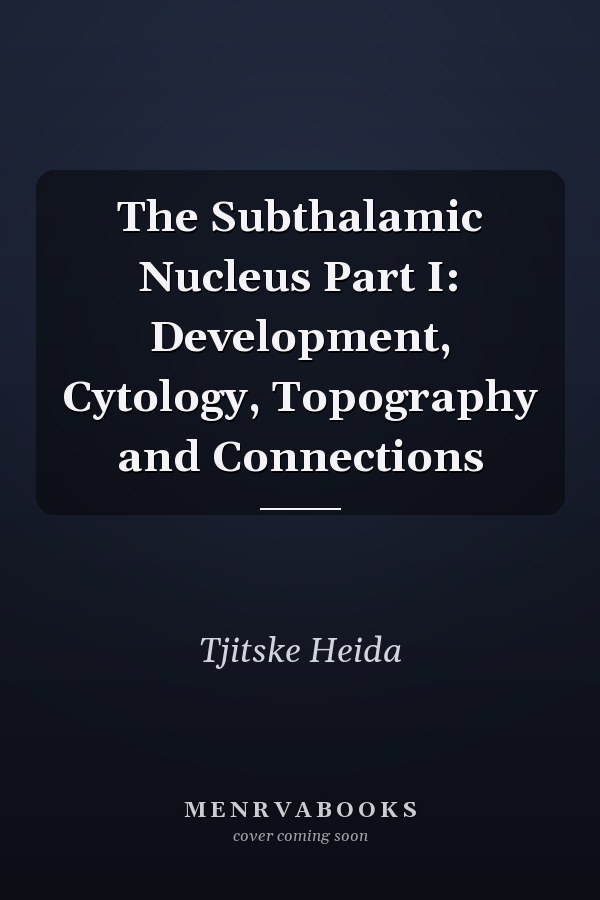 The Subthalamic Nucleus Part I: Development, Cytology, Topography and Connections