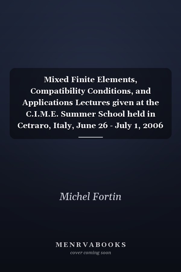 Mixed Finite Elements, Compatibility Conditions, and Applications Lectures given at the C.I.M.E. Summer School held in Cetraro, Italy, June 26 - July 1, 2006