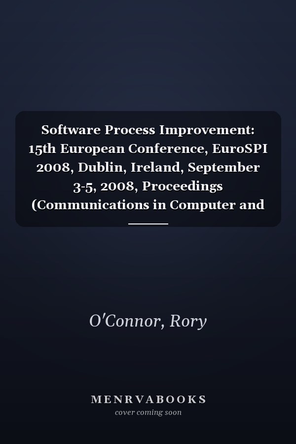 Software Process Improvement: 15th European Conference, EuroSPI 2008, Dublin, Ireland, September 3-5, 2008, Proceedings (Communications in Computer and Information Science, 16)