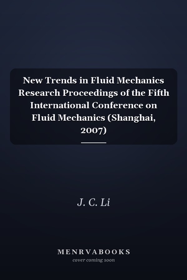 New Trends in Fluid Mechanics Research Proceedings of the Fifth International Conference on Fluid Mechanics (Shanghai, 2007)