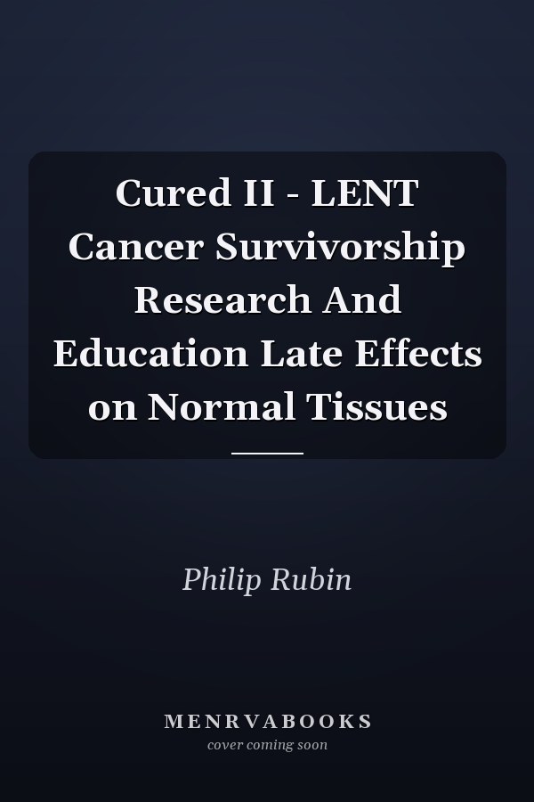 Cured II - LENT Cancer Survivorship Research And Education Late Effects on Normal Tissues