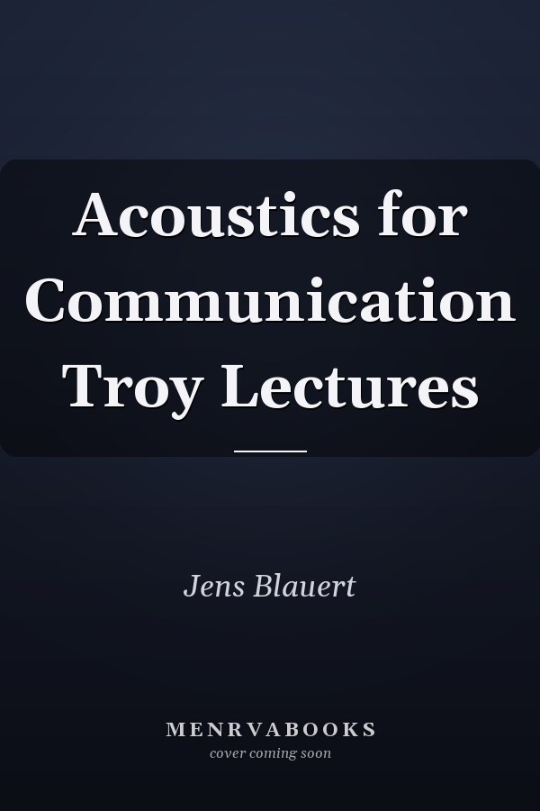 Acoustics for Communication Troy Lectures