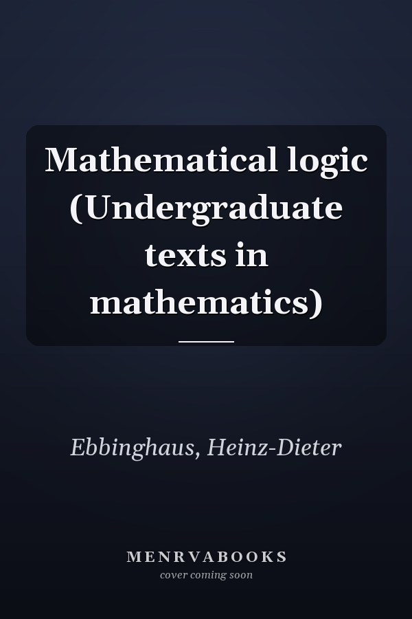 Mathematical logic (Undergraduate texts in mathematics)
