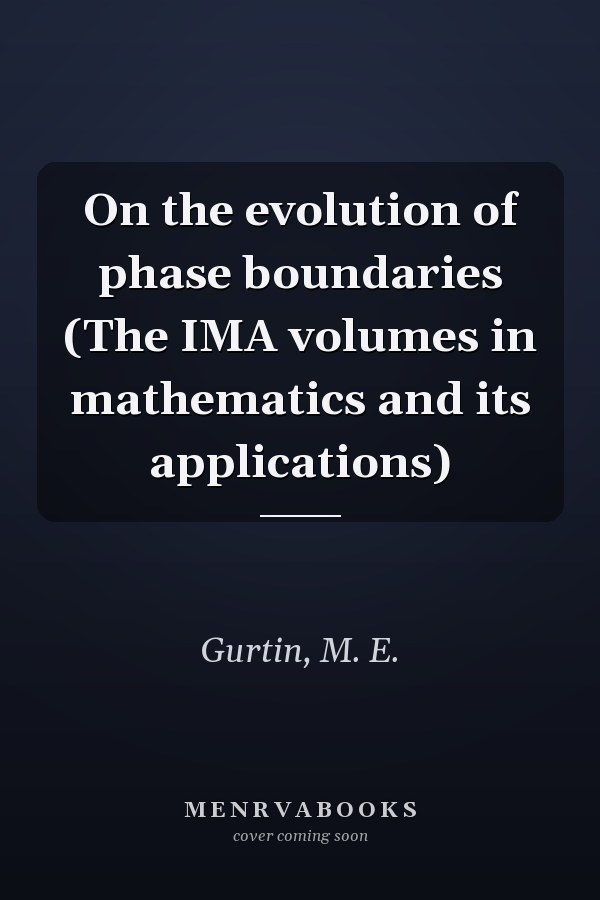 On the evolution of phase boundaries (The IMA volumes in mathematics and its applications)