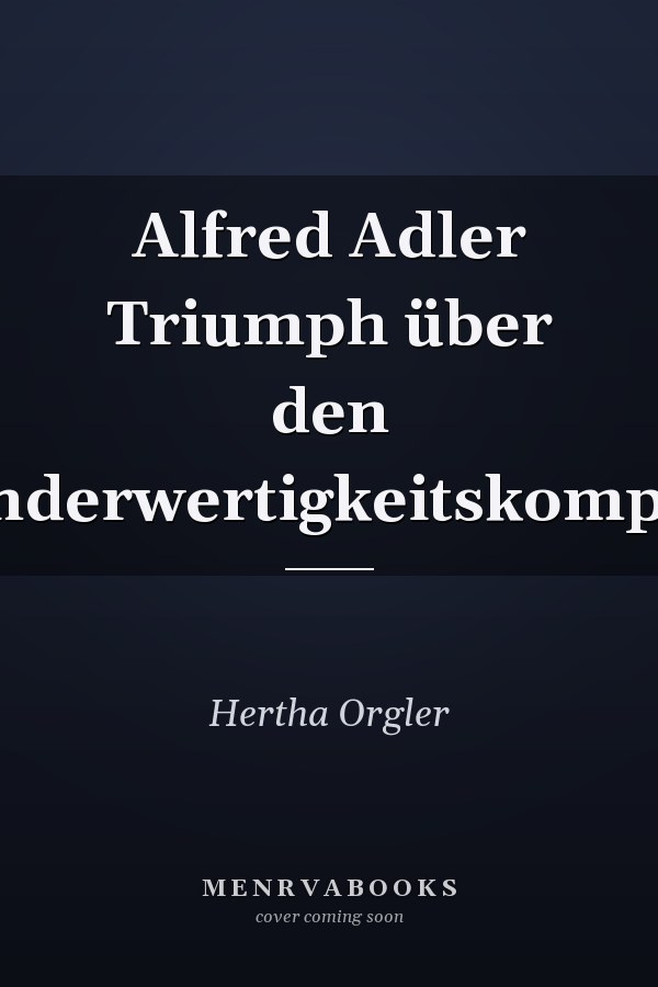 Alfred Adler Triumph über den Minderwertigkeitskomplex
