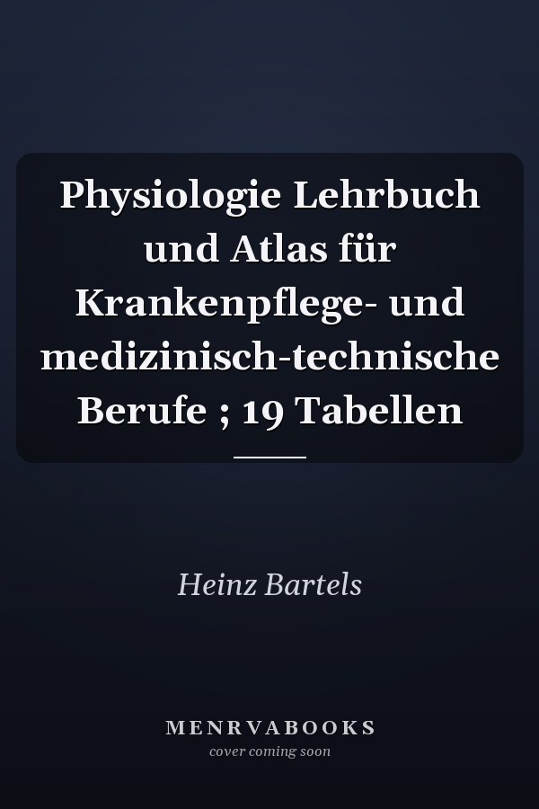 Physiologie Lehrbuch und Atlas für Krankenpflege- und medizinisch-technische Berufe ; 19 Tabellen