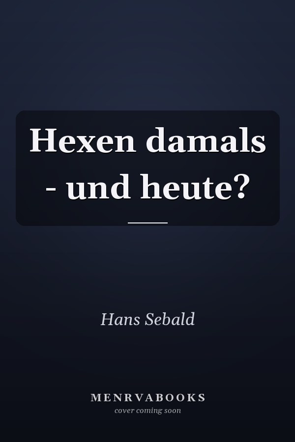 Hexen damals - und heute?