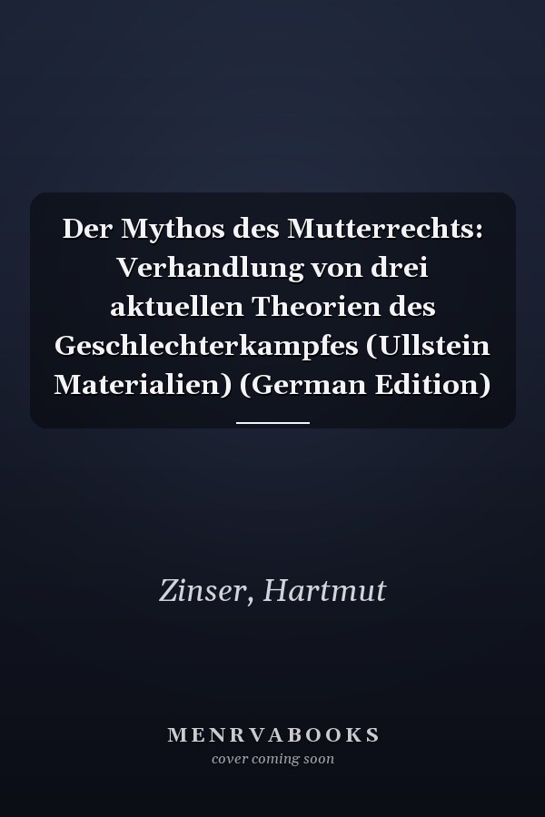 Der Mythos des Mutterrechts: Verhandlung von drei aktuellen Theorien des Geschlechterkampfes (Ullstein Materialien) (German Edition)