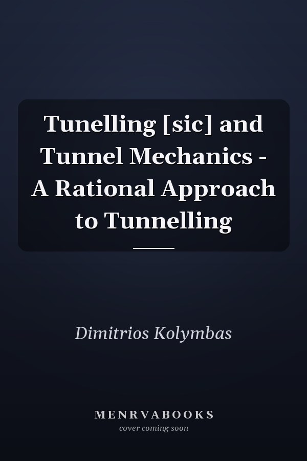 Tunelling [sic] and Tunnel Mechanics - A Rational Approach to Tunnelling