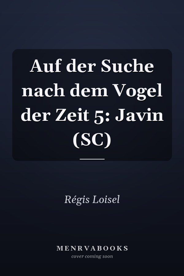 Auf der Suche nach dem Vogel der Zeit 5: Javin (SC)