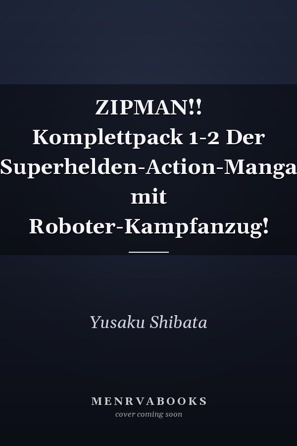 ZIPMAN!! Komplettpack 1-2 Der Superhelden-Action-Manga mit Roboter-Kampfanzug!