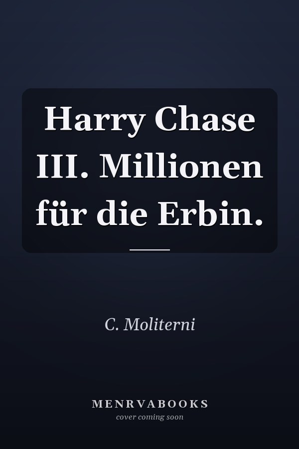 Harry Chase III. Millionen für die Erbin.