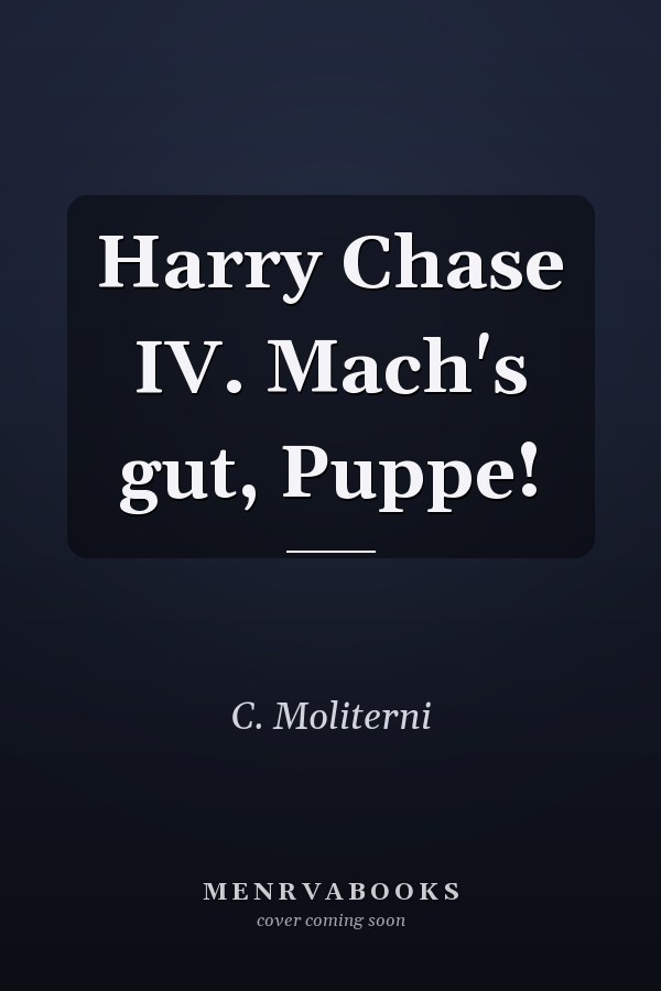 Harry Chase IV. Mach's gut, Puppe!