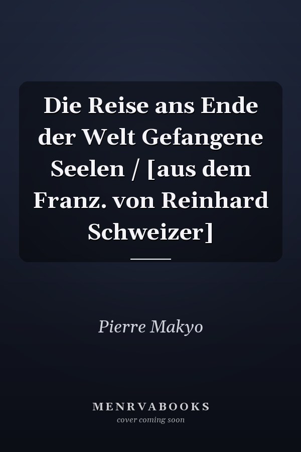 Die Reise ans Ende der Welt Gefangene Seelen / [aus dem Franz. von Reinhard Schweizer]