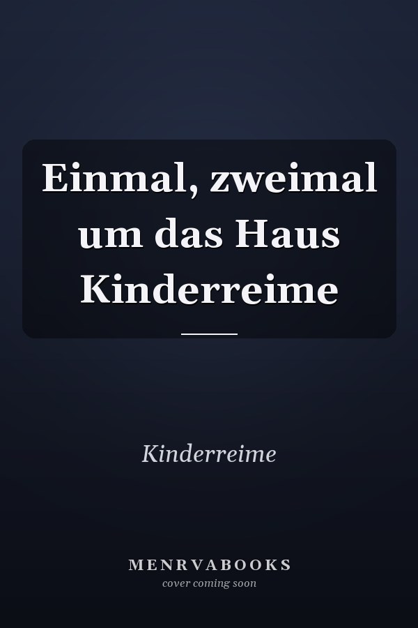 Einmal, zweimal um das Haus Kinderreime
