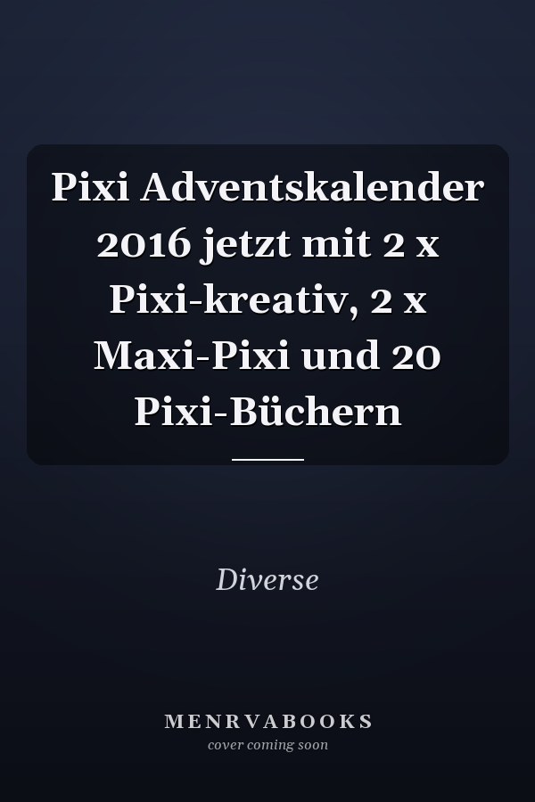 Pixi Adventskalender 2016 jetzt mit 2 x Pixi-kreativ, 2 x Maxi-Pixi und 20 Pixi-Büchern