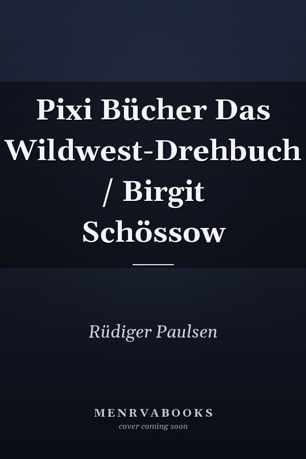 Pixi Bücher Das Wildwest-Drehbuch / Birgit Schössow