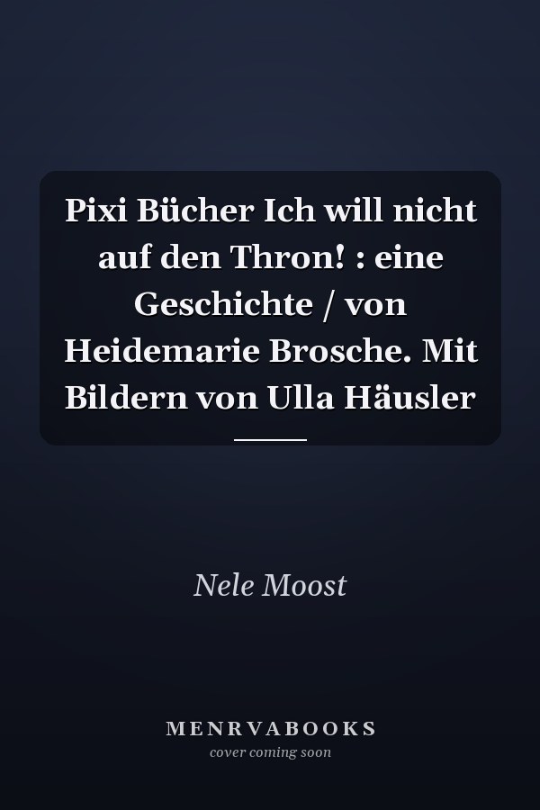 Pixi Bücher Ich will nicht auf den Thron! : eine Geschichte / von Heidemarie Brosche. Mit Bildern von Ulla Häusler