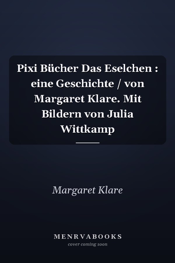 Pixi Bücher Das Eselchen : eine Geschichte / von Margaret Klare. Mit Bildern von Julia Wittkamp
