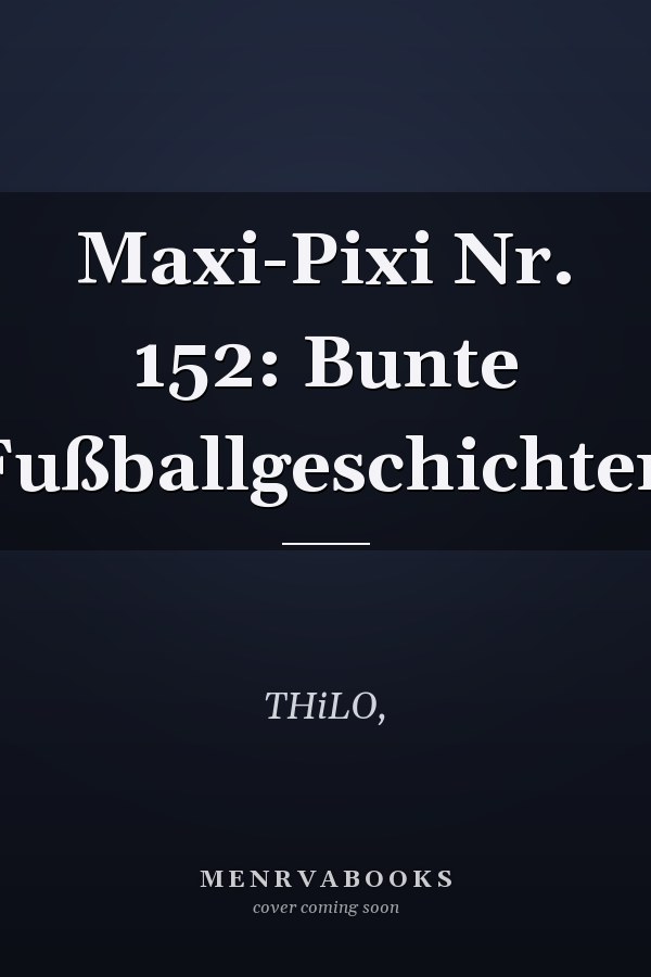 Maxi-Pixi Nr. 152: Bunte Fußballgeschichten
