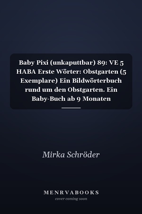 Baby Pixi (unkaputtbar) 89: VE 5 HABA Erste Wörter: Obstgarten (5 Exemplare) Ein Bildwörterbuch rund um den Obstgarten. Ein Baby-Buch ab 9 Monaten