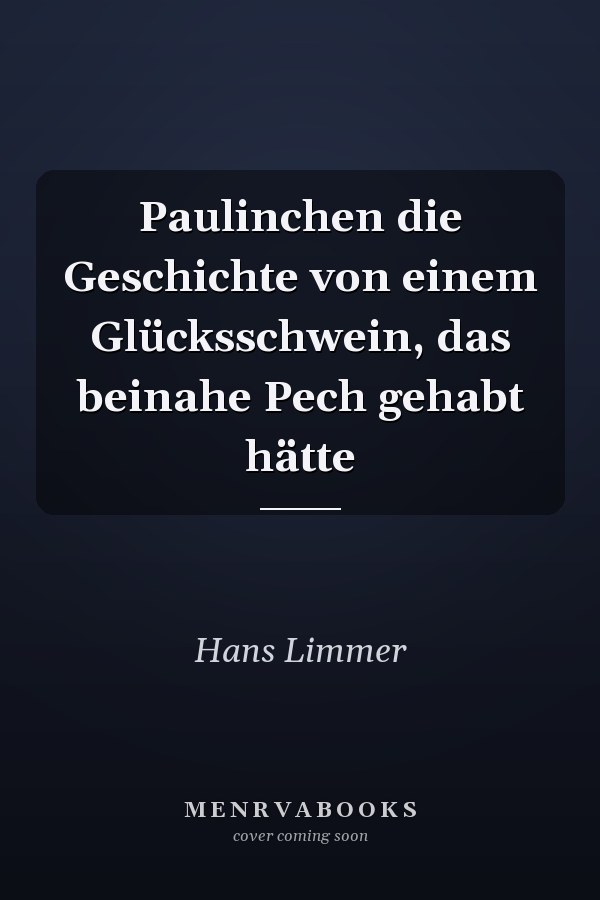 Paulinchen die Geschichte von einem Glücksschwein, das beinahe Pech gehabt hätte