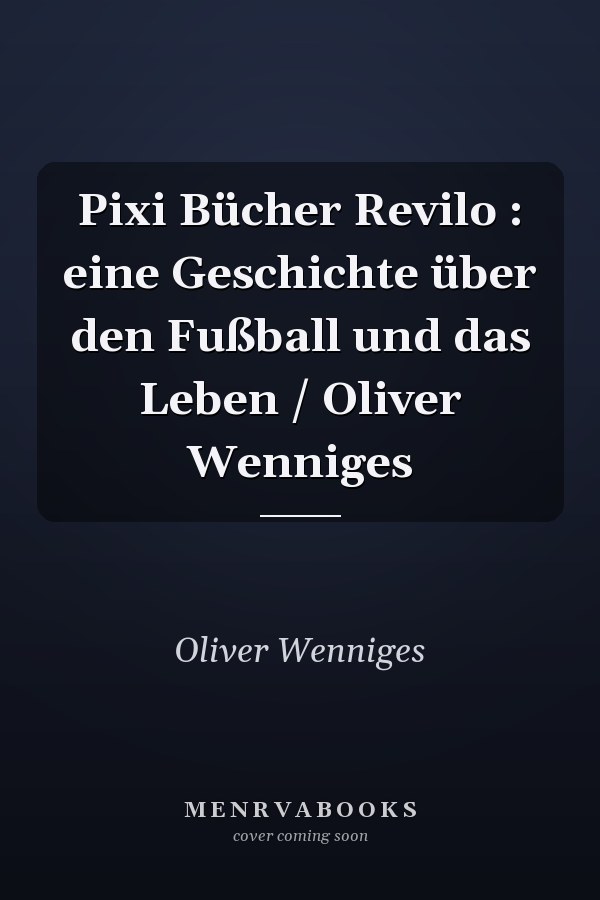 Pixi Bücher Revilo : eine Geschichte über den Fußball und das Leben / Oliver Wenniges