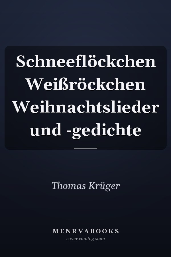 Schneeflöckchen Weißröckchen Weihnachtslieder und -gedichte