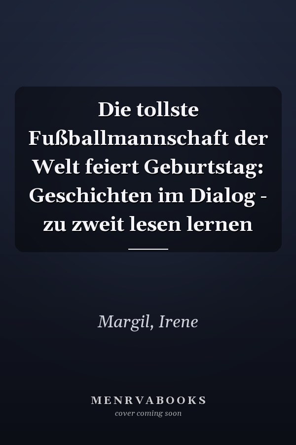 Die tollste Fußballmannschaft der Welt feiert Geburtstag: Geschichten im Dialog - zu zweit lesen lernen