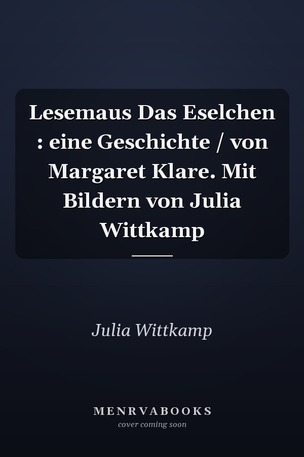 Lesemaus Das Eselchen : eine Geschichte / von Margaret Klare. Mit Bildern von Julia Wittkamp