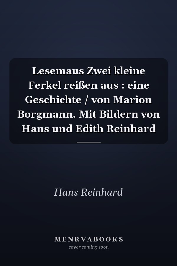 Lesemaus Zwei kleine Ferkel reißen aus : eine Geschichte / von Marion Borgmann. Mit Bildern von Hans und Edith Reinhard