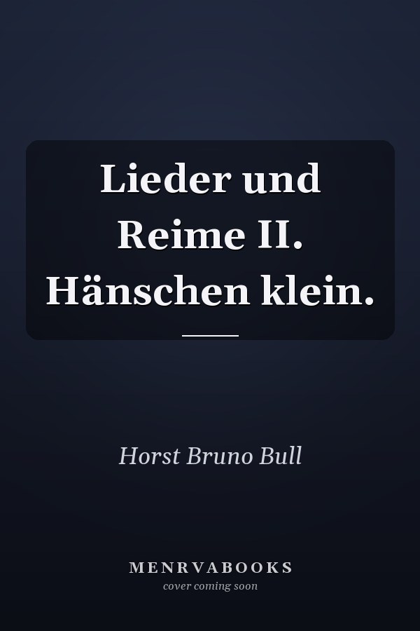 Lieder und Reime II. Hänschen klein.