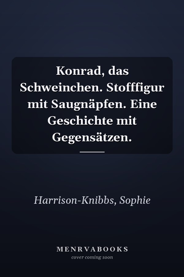 Konrad, das Schweinchen. Stofffigur mit Saugnäpfen. Eine Geschichte mit Gegensätzen.