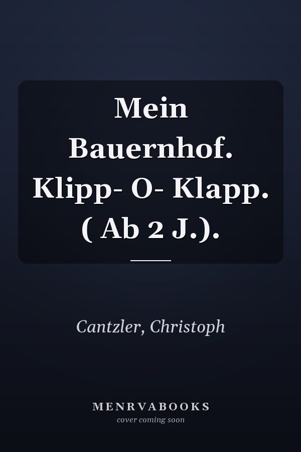 Mein Bauernhof. Klipp- O- Klapp. ( Ab 2 J.).