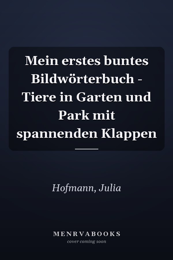 Mein erstes buntes Bildwörterbuch - Tiere in Garten und Park mit spannenden Klappen