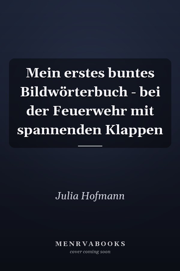 Mein erstes buntes Bildwörterbuch - bei der Feuerwehr mit spannenden Klappen